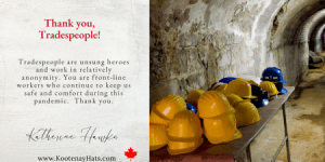 Thank you Tradespeople keeping us safe and comfort during the pandemic. Canada www.KootenayHats.com